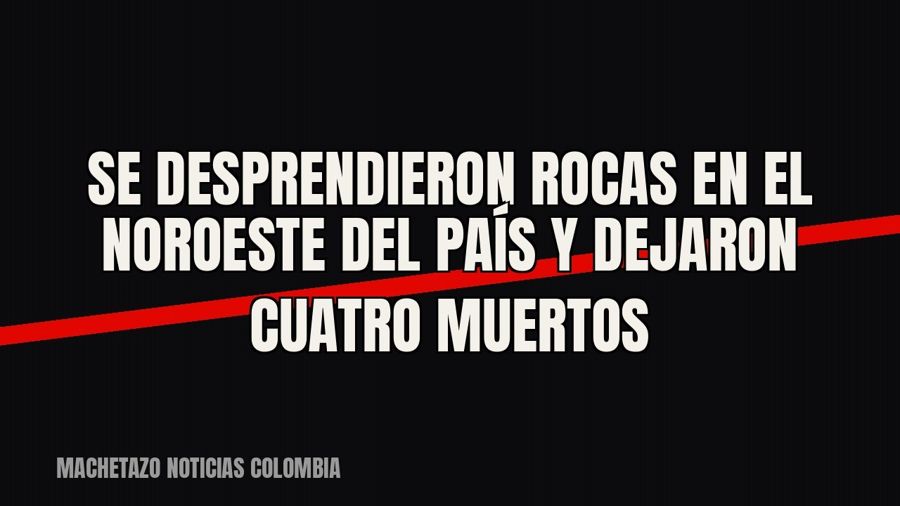 Se desprendieron rocas en el noroeste del país y dejaron cuatro muertos