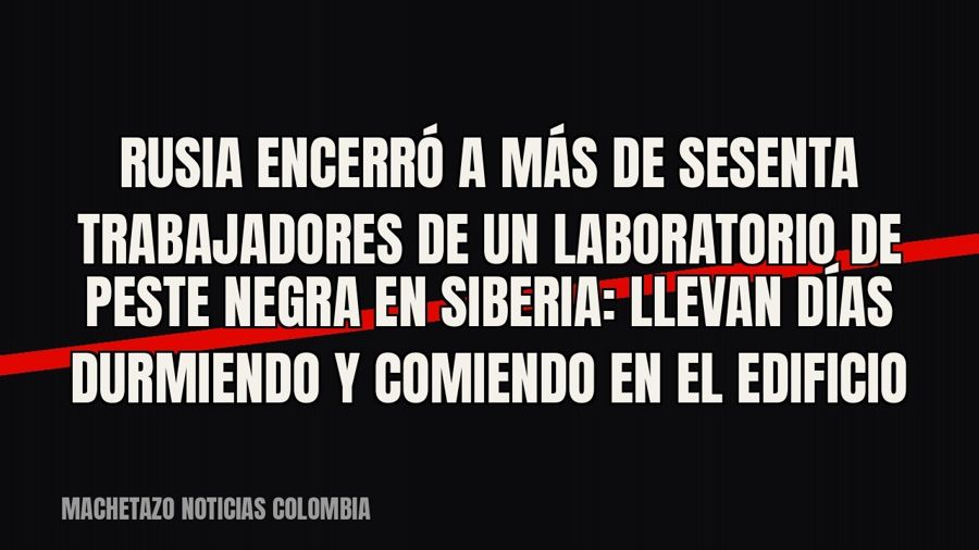 Rusia encerró a más de sesenta trabajadores de un laboratorio de peste negra en Siberia: llevan días…