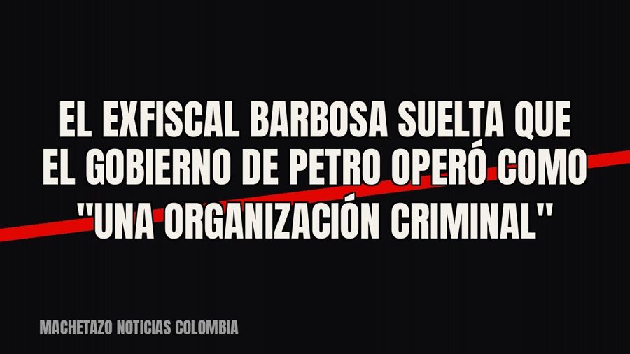 El exfiscal Barbosa suelta que el gobierno de Petro operó como "una organización criminal"