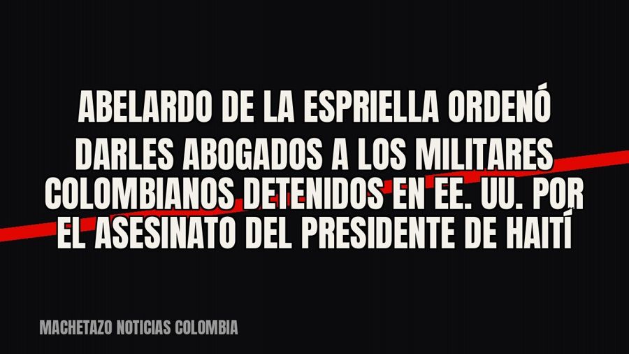 Abelardo De La Espriella ordenó darles abogados a los militares colombianos detenidos en EE. UU. por el…
