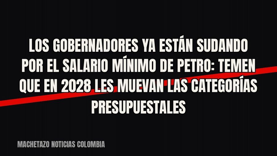 Los gobernadores ya están sudando por el salario mínimo de Petro: temen que en 2028 les muevan las categorías…