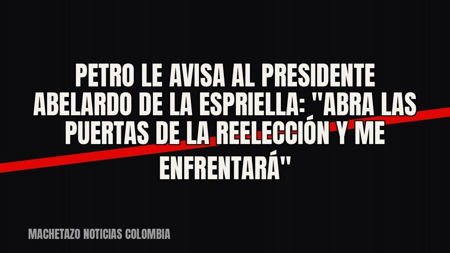 Petro le avisa al presidente Abelardo de la Espriella: "Abra las puertas de la reelección y me…
