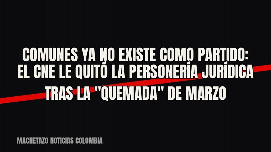 Comunes ya no existe como partido: el CNE le quitó la personería jurídica tras la "quemada" de marzo
