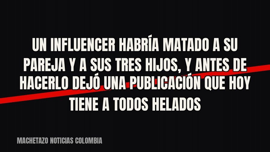Un influencer habría matado a su pareja y a sus tres hijos, y antes de hacerlo dejó una publicación que hoy…