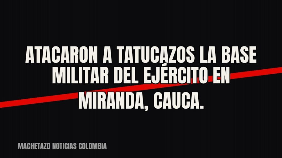 Atacaron a tatucazos la base militar del Ejército en Miranda, Cauca.