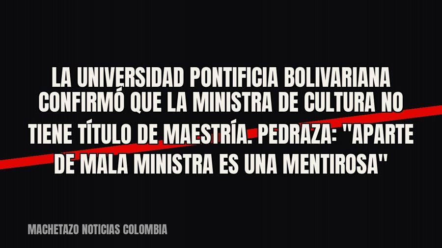 La Universidad Pontificia Bolivariana confirmó que la ministra de Cultura no tiene título de maestría.…