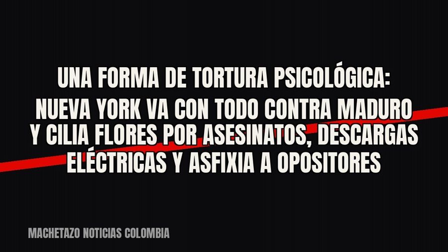 «Una forma de tortura psicológica»: Nueva York va con todo contra Maduro y Cilia Flores por asesinatos,…