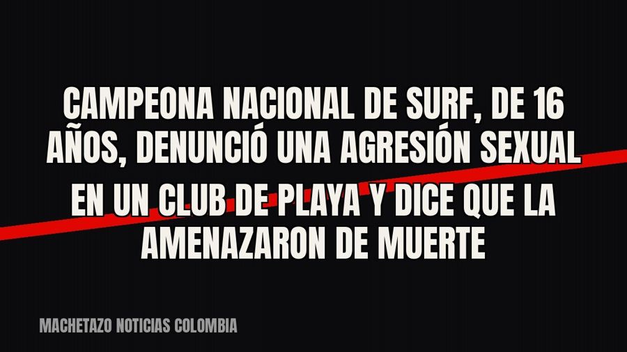Campeona nacional de surf, de 16 años, denunció una agresión sexual en un club de playa y dice que la…