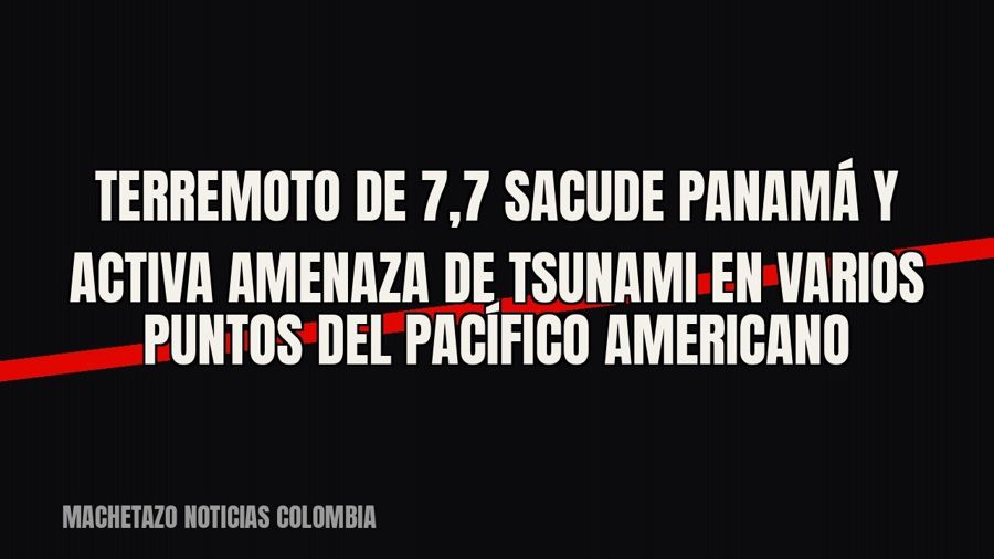 Terremoto de 7,7 sacude Panamá y activa amenaza de tsunami en varios puntos del Pacífico americano