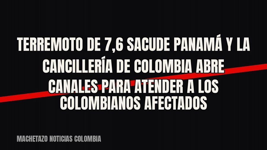 Terremoto de 7,6 sacude Panamá y la Cancillería de Colombia abre canales para atender a los colombianos…