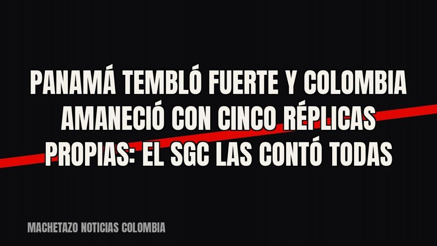 Panamá tembló fuerte y Colombia amaneció con cinco réplicas propias: el SGC las contó todas