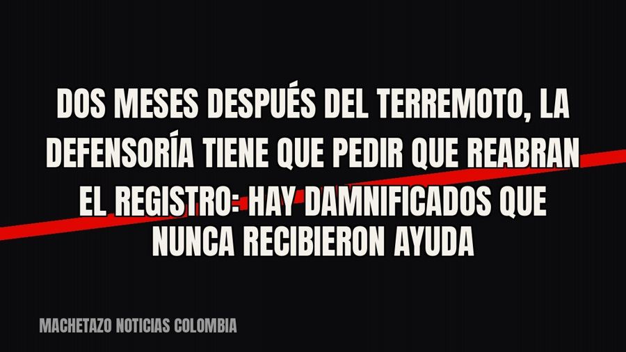 Dos meses después del terremoto, la Defensoría tiene que pedir que reabran el registro: hay damnificados que…