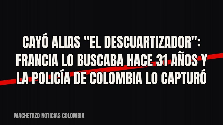 Cayó alias "El Descuartizador": Francia lo buscaba hace 31 años y la Policía de Colombia lo capturó