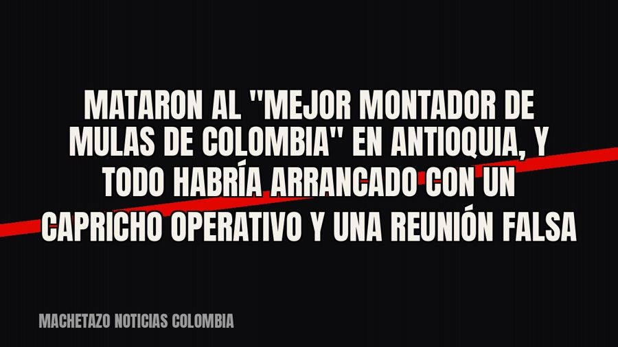 Mataron al "mejor montador de mulas de Colombia" en Antioquia, y todo habría arrancado con un…