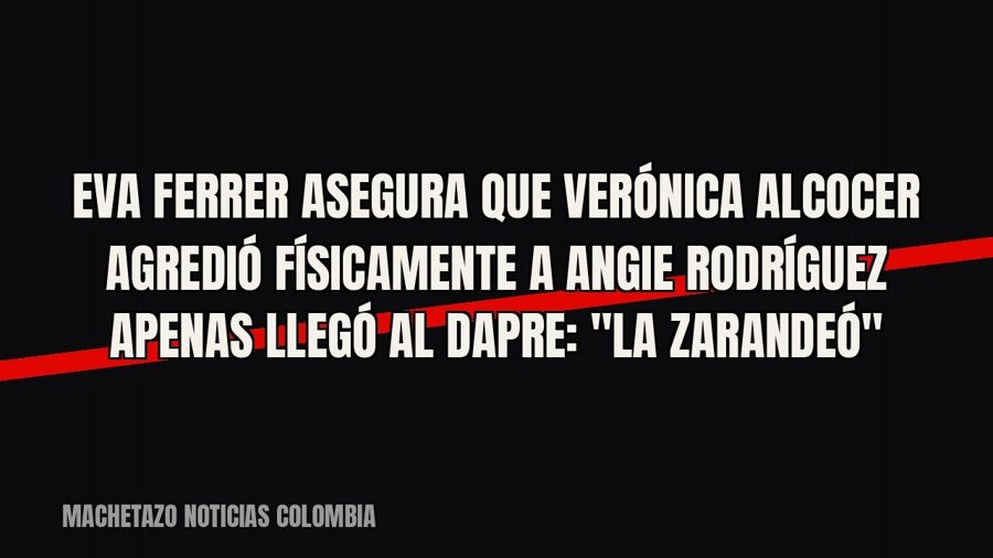 Eva Ferrer asegura que Verónica Alcocer agredió físicamente a Angie Rodríguez apenas llegó al Dapre: "La…
