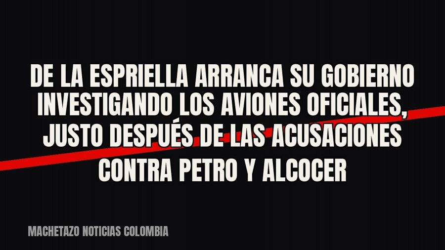 De la Espriella arranca su gobierno investigando los aviones oficiales, justo después de las acusaciones…