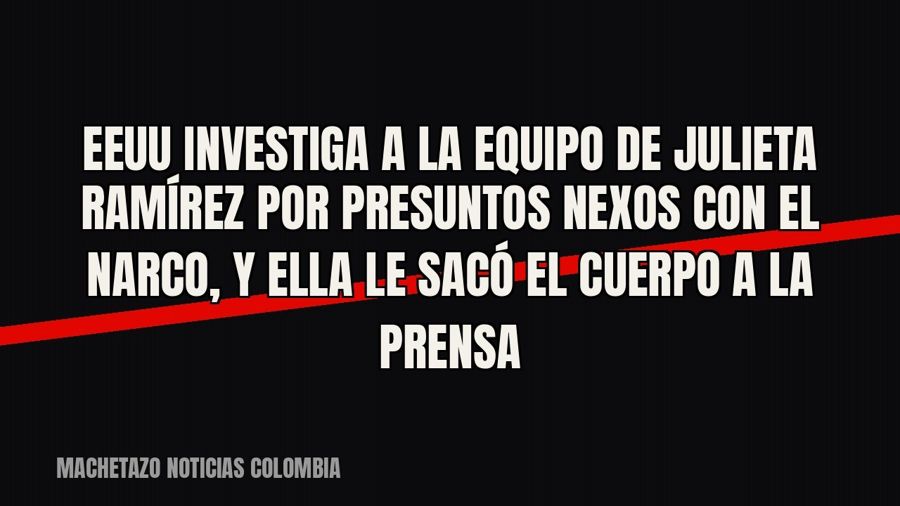 EEUU investiga a la equipo de Julieta Ramírez por presuntos nexos con el narco, y ella le sacó el cuerpo a la…