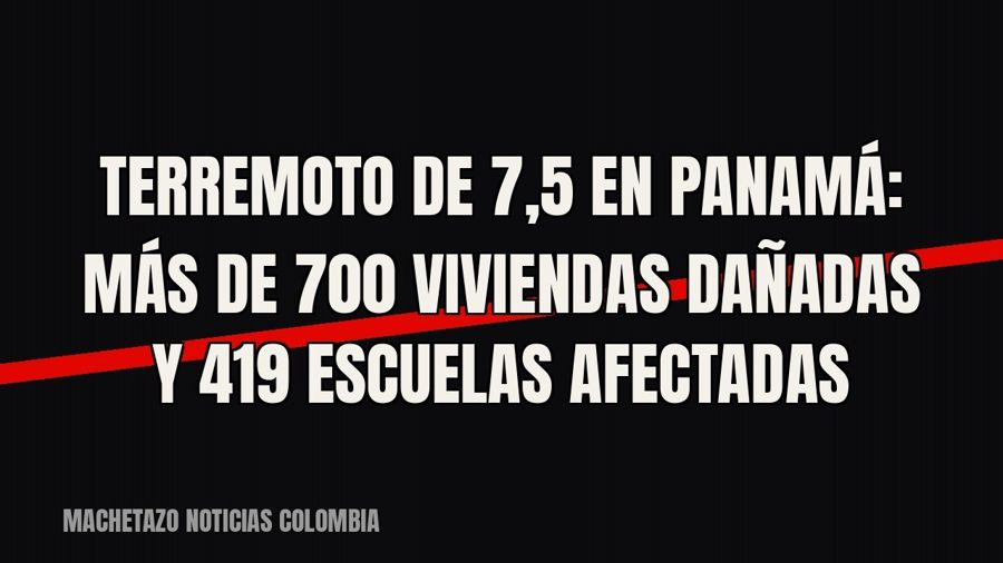 Terremoto de 7,5 en Panamá: más de 700 viviendas dañadas y 419 escuelas afectadas