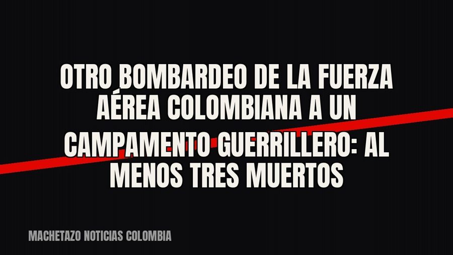 Otro bombardeo de la Fuerza Aérea colombiana a un campamento guerrillero: al menos tres muertos