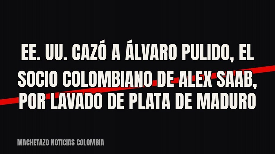 EE. UU. cazó a Álvaro Pulido, el socio colombiano de Alex Saab, por lavado de plata de Maduro
