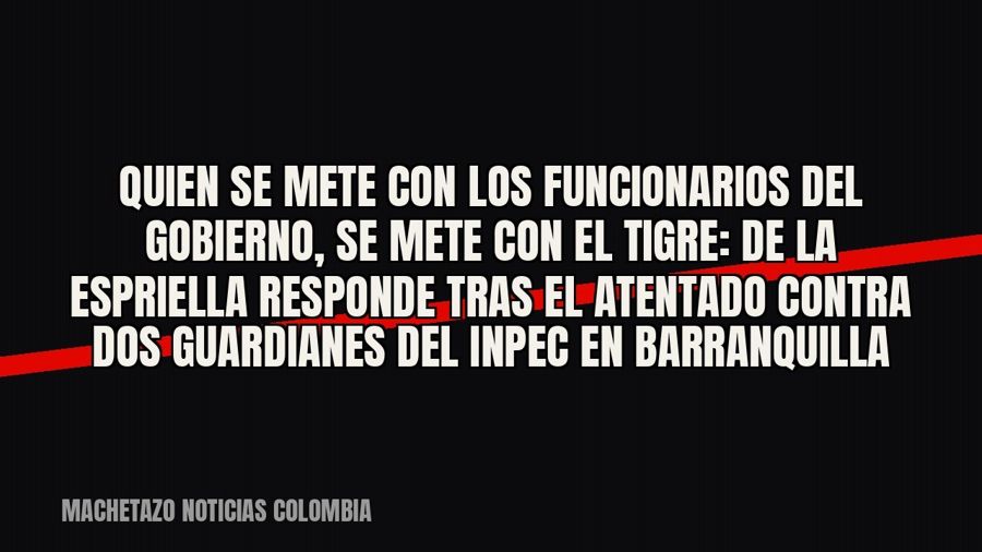 Quien se mete con los funcionarios del Gobierno, se mete con el Tigre”: De la Espriella responde tras el…