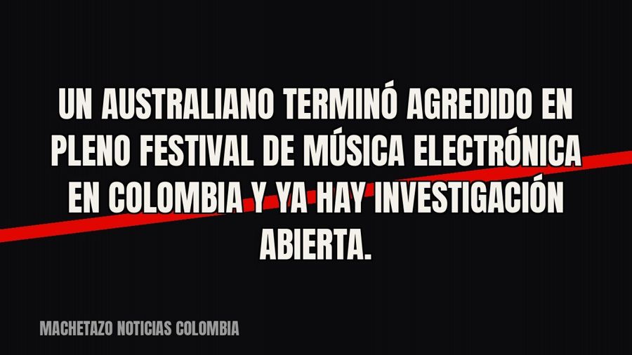 Un australiano terminó agredido en pleno festival de música electrónica en Colombia y ya hay investigación…