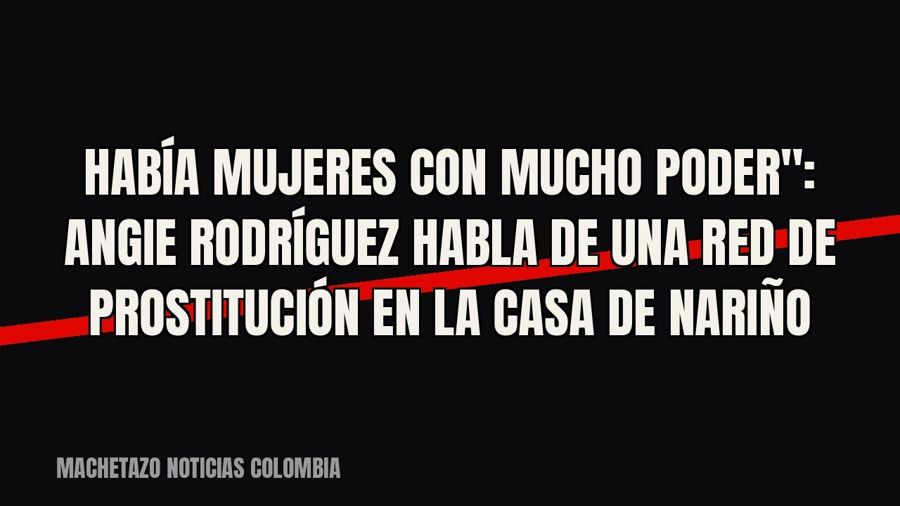 quot;Había mujeres con mucho poder": Angie Rodríguez habla de una red de prostitución en la Casa de…
