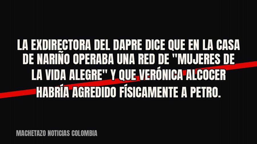 La exdirectora del Dapre dice que en la Casa de Nariño operaba una red de "mujeres de la vida…