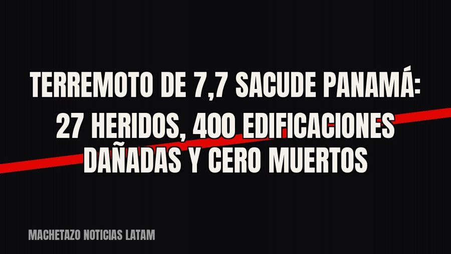 Terremoto de 7,7 sacude Panamá: 27 heridos, 400 edificaciones dañadas y cero muertos