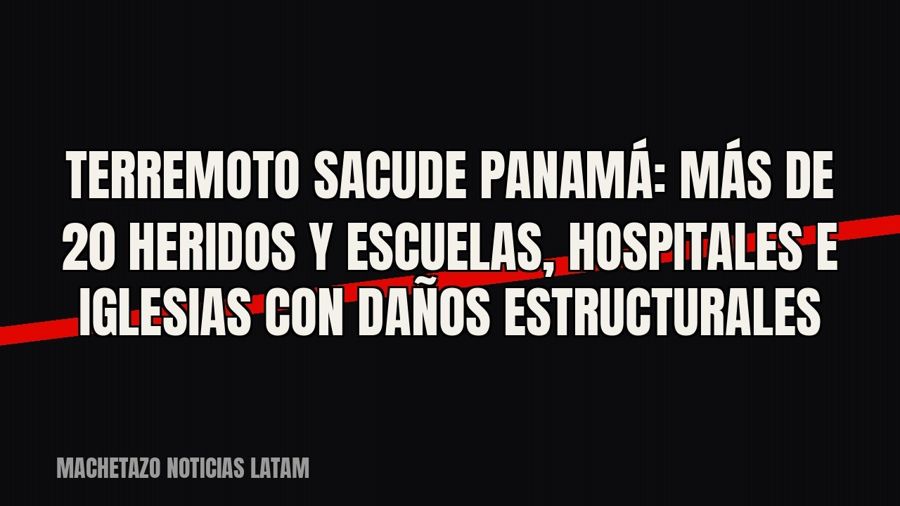 Terremoto sacude Panamá: más de 20 heridos y escuelas, hospitales e iglesias con daños estructurales