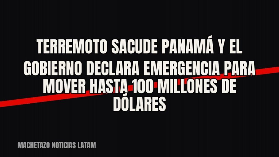 Terremoto sacude Panamá y el gobierno declara emergencia para mover hasta 100 millones de dólares