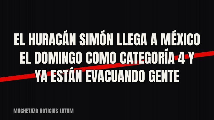 El huracán Simón llega a México el domingo como categoría 4 y ya están evacuando gente