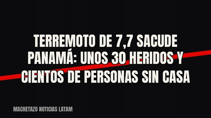 Terremoto de 7,7 sacude Panamá: unos 30 heridos y cientos de personas sin casa