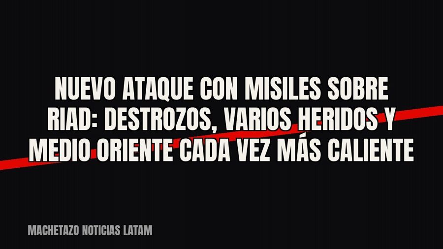 Nuevo ataque con misiles sobre Riad: destrozos, varios heridos y Medio Oriente cada vez más caliente