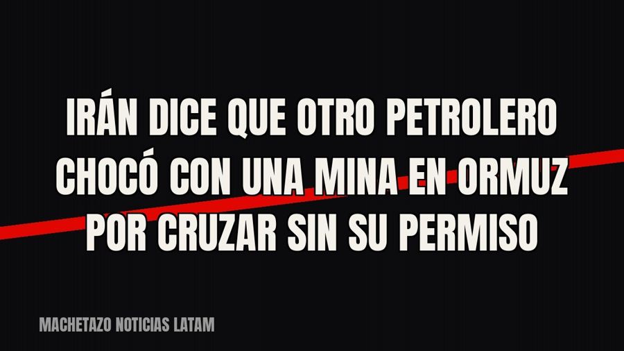 Irán dice que otro petrolero chocó con una mina en Ormuz por cruzar sin su permiso