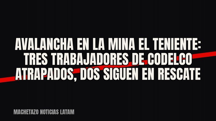 Avalancha en la mina El Teniente: tres trabajadores de Codelco atrapados, dos siguen en rescate