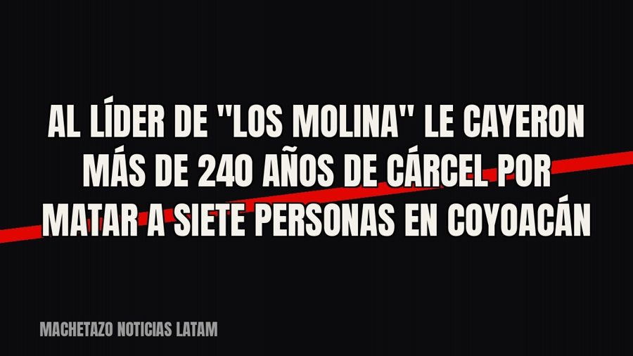 Al líder de "Los Molina" le cayeron más de 240 años de cárcel por matar a siete personas en Coyoacán