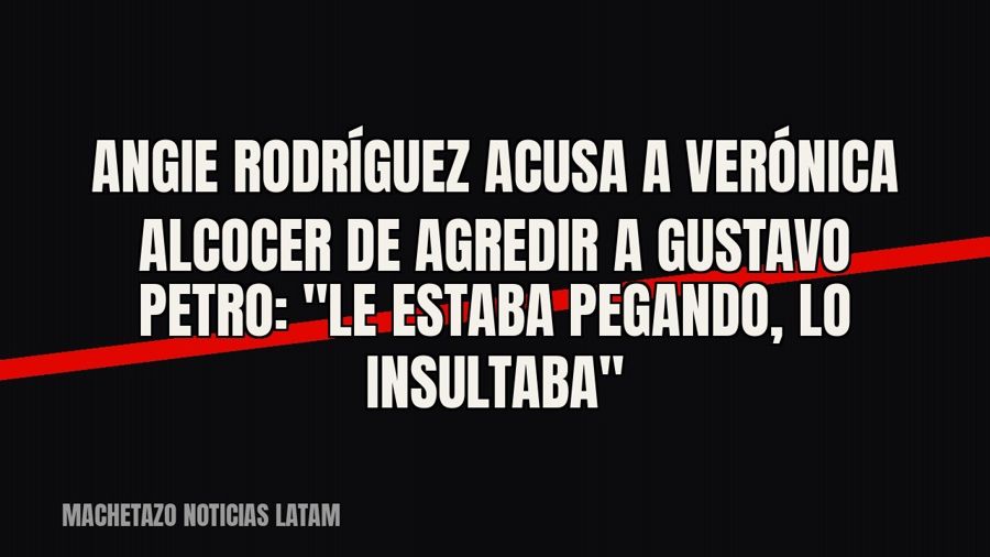 Angie Rodríguez acusa a Verónica Alcocer de agredir a Gustavo Petro: "Le estaba pegando, lo…