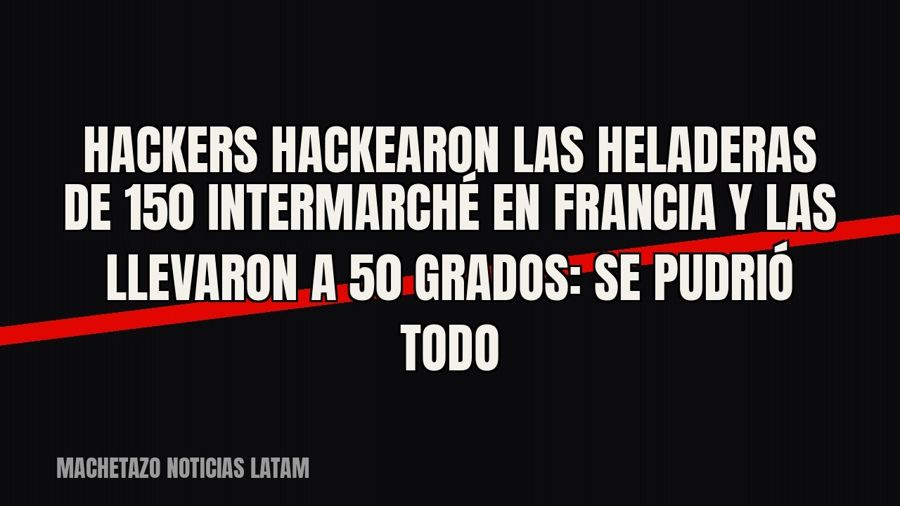 Hackers hackearon las heladeras de 150 Intermarché en Francia y las llevaron a 50 grados: se pudrió todo