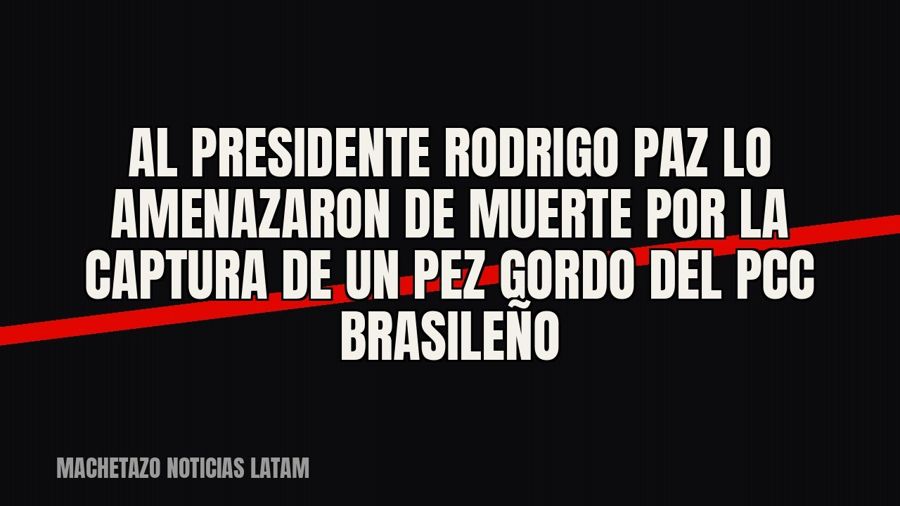 Al presidente Rodrigo Paz lo amenazaron de muerte por la captura de un pez gordo del PCC brasileño