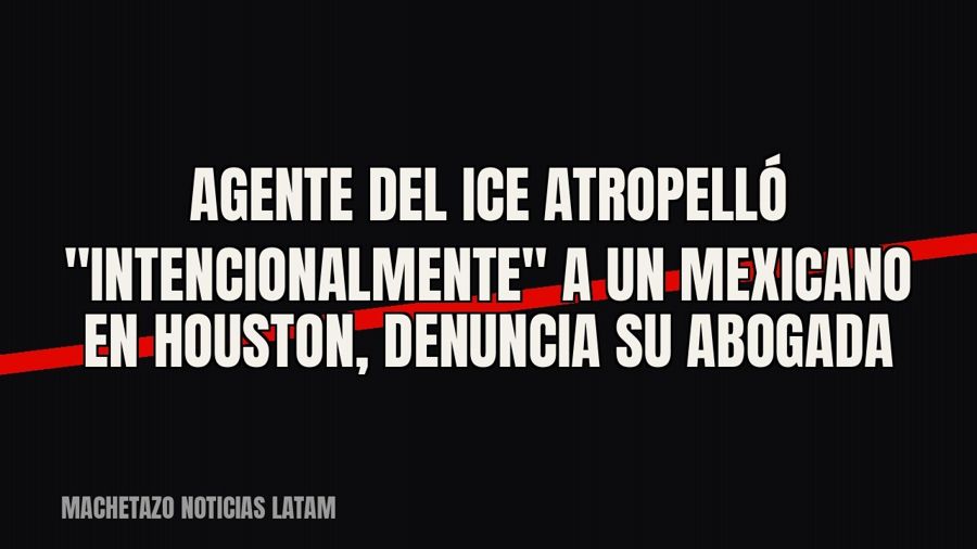 Agente del ICE atropelló "intencionalmente" a un mexicano en Houston, denuncia su abogada