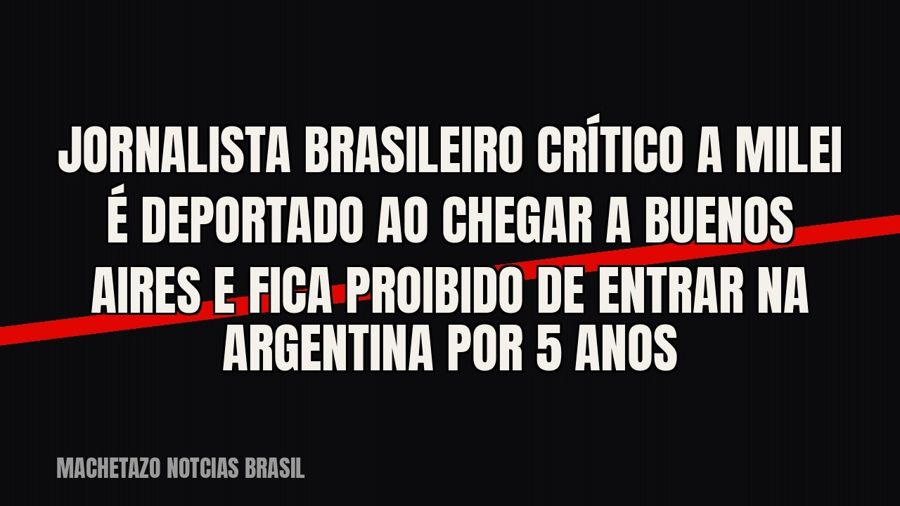 Jornalista brasileiro crítico a Milei é deportado ao chegar a Buenos Aires e fica proibido de entrar na…