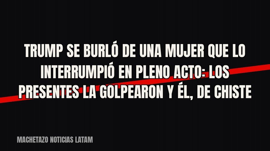 Trump se burló de una mujer que lo interrumpió en pleno acto: los presentes la golpearon y él, de chiste