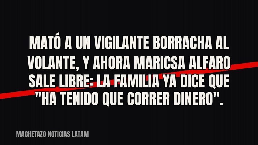 Mató a un vigilante borracha al volante, y ahora Maricsa Alfaro sale libre: la familia ya dice que "ha…