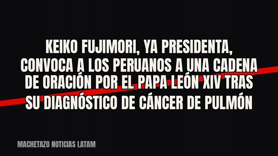 Keiko Fujimori, ya presidenta, convoca a los peruanos a una cadena de oración por el papa León XIV tras su…