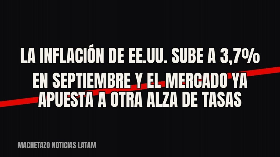 La inflación de EE.UU. sube a 3,7% en septiembre y el mercado ya apuesta a otra alza de tasas