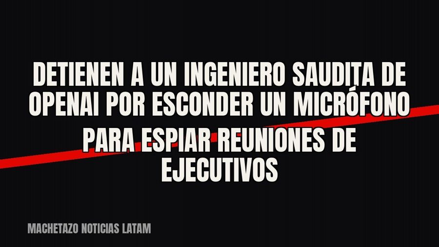 Detienen a un ingeniero saudita de OpenAI por esconder un micrófono para espiar reuniones de ejecutivos