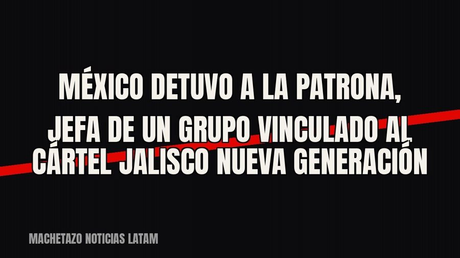 México detuvo a «La Patrona», jefa de un grupo vinculado al Cártel Jalisco Nueva Generación