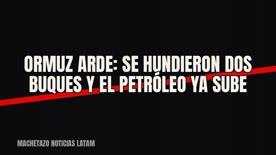 Ormuz arde: se hundieron dos buques y el petróleo ya sube