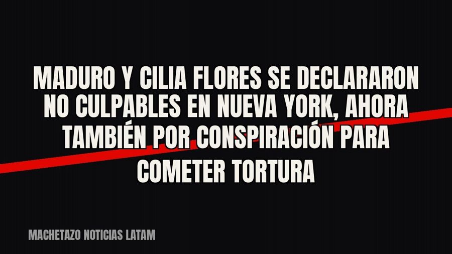 Maduro y Cilia Flores se declararon no culpables en Nueva York, ahora también por conspiración para cometer…